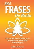 365 Frases de Buda: Frases Diárias de Buda para Paz Interior, Felicidade e Iluminação (Portuguese Edition)