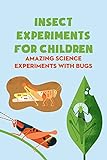 Insect Experiments for Children: Amazing Science Experiments with Bugs: Insects Experiments for Kids (English Edition)