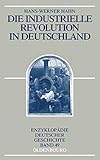 Die Industrielle Revolution in Deutschland (Enzyklopädie deutscher Geschichte, 49, Band 49)