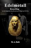 Edelmetalle Recycling: Handbuch für Juweliere, Zahnärzte und andere Berufe (Verlorenes Wissen. Neu entdeckt 1)