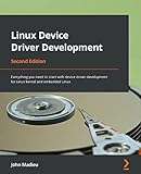 Linux Device Driver Development: Everything you need to start with device driver development for Linux kernel and embedded Linux, 2nd Edition (English Edition)
