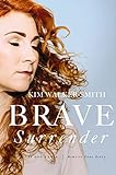 Brave Surrender: Let God’s Love Rewrite Your Story (English Edition)