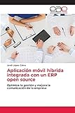 Aplicación móvil híbrida integrada con un ERP open source: Optimiza la gestión y mejora la comunicación de la empresa
