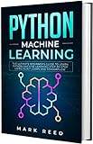 Python Machine Learning: The Ultimate Beginner's Guide to Learn Python Machine Learning Step by Step using Scikit-Learn and Tensorflow (Computer Programming) (English Edition)