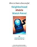Neighborhood Mobile Watch Patrol - Getting Started (Lance Winslow Community Involvement Series) (English Edition)