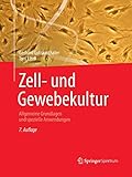 Zell- und Gewebekultur: Allgemeine Grundlagen und spezielle Anwendungen