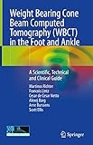 Weight Bearing Cone Beam Computed Tomography (WBCT) in the Foot and Ankle: A Scientific, Technical and Clinical Guide (English Edition)