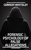 Forensic Psychology Of False Allegations: A Forensic And Criminal Psychology Guide To False Allegations of Rape, Sexual Abuse and More (An Introductory Series) (English Edition)