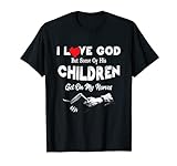 Ich liebe Gott aber einige seiner Kinder gehen mir auf die Nerven T-Shirt
