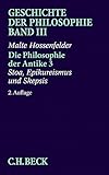 Geschichte der Philosophie, in 12 Bdn., Bd.3, Die Philosophie der Antike: Stoa, Epikureismus und Skepsis