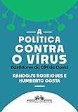 A política contra o vírus: Bastidores da CPI da Covid (Portuguese Edition)