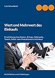 Wert und Mehrwert des Einkaufs: Einschätzung eines Kosten-, Ertrags-, Gebrauchs-, Tausch-, Selbst- oder Produktivwerts im Einkauf