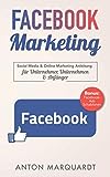 Facebook Marketing: Social Media & Online Marketing Anleitung mit Strategien für Unternehmer, Unternehmen & Anfänger. Automatisiert Reichweite und Neukunden gewinnen durch Facebook Ads & Werbung!