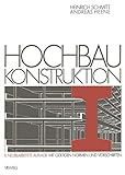 Hochbau Konstruktion: Die Bauteile und das Baugefüge Grundlagen des heutigen Bauens (German Edition)