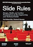 Slide Rules: Design, Build, and Archive Presentations in the Engineering and Technical Fields (IEEE PCS Professional Engineering Communication Series, Band 3)