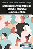 Embodied Environmental Risk in Technical Communication: Problems and Solutions Toward Social Sustainability (ATTW Series in Technical and Professional Communication) (English Edition)