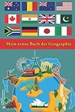 Mein erstes Buch der Geographie: Alle Länder, Flaggen und Hauptstädte der Welt | Führer zu Flaggen aus der ganzen Welt