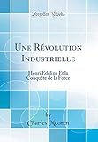 Une Révolution Industrielle: Henri Edeline Et la Conquête de la Force (Classic Reprint)