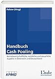 Handbuch Cash Pooling: Betriebswirtschaftliche, rechtliche und steuerliche Aspekte in Österreich und Deutschland