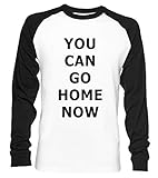 You Can Go Home Now Gym Shirt Unisex Baseball T-Shirt Langarm Herren Damen Weiß Schwarz