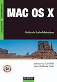 Mac OS X : Guide de l'administrateur (Exploitation et administration) (French Edition)