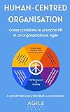 Human-Centred Organisation: Come cambiano le pratiche HR in un’organizzazione Agile (Italian Edition)