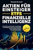 Aktien für Einsteiger | ETFs | Finanzielle Intelligenz: Der große Investment Guide - Vom Anfänger zum Intelligenten Investor inkl. Technischer Analyse, Portfoliostrategie & Kennzahleninterpretation