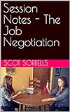 Session Notes - The Job Negotiation (Session Notes from the Front Lines of Writing Consulting) (English Edition)