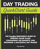 Day Trading QuickStart Guide: The Simplified Beginner's Guide to Winning Trade Plans, Conquering the Markets, and Becoming a Successful Day Trader (QuickStart Guides™ - Finance)