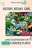 History, Botany, Care, And Cultivation Of Green-flowered Plants (English Edition)