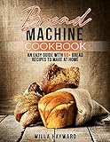 Bread Machine Cookbook: An Easy Guide with 50+ Bread Recipes to Make at Home (English Edition)