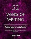 52 Weeks of Writing Author Journal and Planner, Vol. II: Get out of your own way and become the writer you're meant to be (English Edition)