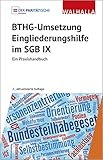 BTHG-Umsetzung - Eingliederungshilfe im SGB IX: Ein Praxishandb