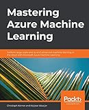 Mastering Azure Machine Learning: Perform large-scale end-to-end advanced machine learning in the cloud with Microsoft Azure Machine Learning: Perform ... learning on the cloud with Microsoft Azure ML