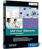 SAP Fiori Elements: Das Praxishandbuch für Entwickler. Mit Implementierungsbeispielen für alle Floorplans (SAP PRESS)