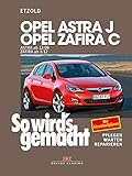 Opel Astra J ab 12/09 Opel Zafira C ab 1/12: So wird’s gemacht - Band 153: Pflegen Warten Reparieren. Mit Stromlaufplänen
