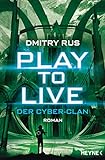 Play to Live - Der Cyber-Clan: Roman (Play to Live-Serie 2)