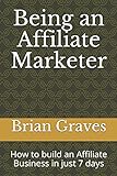Being an Affiliate Marketer: How to build an Affiliate Business in just 7 days