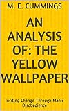 An Analysis of: The Yellow Wallpaper: Inciting Change Through Manic Disobedience (English Edition)