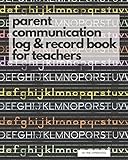 Parent Communication Log & Record Book for Teachers: Phone/Email Record Book of Parent Teacher Conferences, Calls, Student Information and Notes