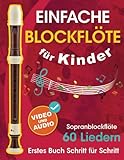 Einfache Blockflöte für Kinder + Video und Audio: Einsteiger-Blockflöte für Kinder und Jugendliche mit 60 Liedern. Erstes Buch Schritt für Schritt