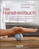 Das HandHeilbuch: Einfache Übungen, um Beschwerden zu lindern, die Hände zu kräftigen und die Beweglichkeit zu erhalten (Körpertherapie für eine ganzheitliche Gesundheit)
