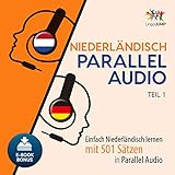 Niederländisch Parallel Audio [Dutch Parallel Audio]: Einfach Niederländisch Lernen mit 501 Sätzen in Parallel Audio - Teil 1 [Learn Dutch with 501 Sentences in Parallel Audio - Part 1]