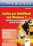 Surfen per Mobilfunk mit Windows 7: Surfsticks und Smartphones perfekt einrichten (bhv Praxis)