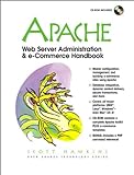 Apache Web Server Administration and e-Commerce Handbook, w. CD-ROM (Prentice Hall Ptr Open Source Technology Series)