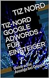 TiZ-NORD GOOGLE ADWORDS FÜR EINSTEIGER: Deine erste Anzeige bei Google