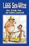 1666 Sex-Witze: Sex, Erotik und Fun - der wahre Lesespaß!