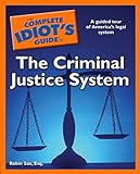 The Complete Idiot's Guide to the Criminal Justice System: A Guided Tour of America’s Legal System (English Edition)