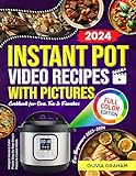 Instant Pot Cookbook with Pictures for Beginners Video Recipes 2023-2024: Instapot Movie & Color Photos Step By Step Simple P