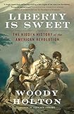 Liberty Is Sweet: The Hidden History of the American Revolution